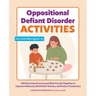 Oppositional Defiant Disorder Activities: 100 Exercises Parents and Kids Can Do Together to Improve Behavior, Build Self-Esteem, and Foster Connection