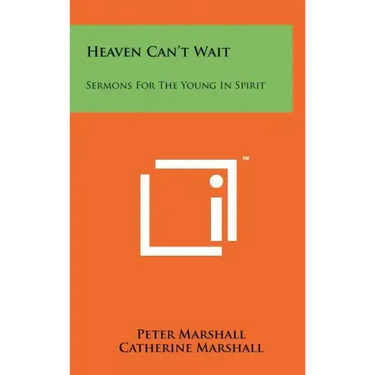 Heaven Can't Wait: Sermons For The Young In Spirit