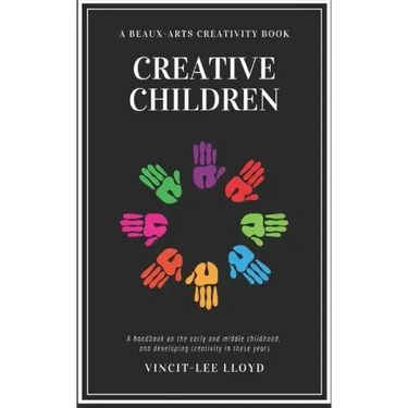 Creative Children: A handbook on the development of early and middle childhood, and sparking creativity in these years