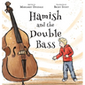 Hamish and the Double Bass: A celebration of making music with friends.