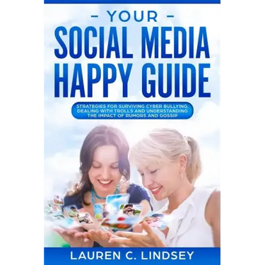 Your Social Media Happy Guide: Strategies for Surviving Cyber Bullying