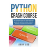 Python crash course: A complete step by step beginner guide for python coding, NumPy, Pandas and Data Visualization.