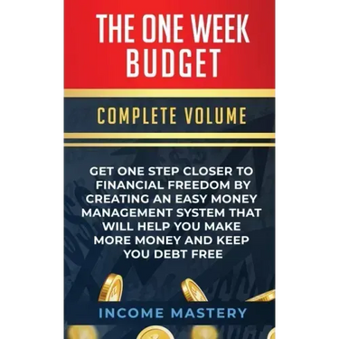 The One-Week Budget: Get One Step Closer to Financial Freedom by Creating an Easy Money Management System That Will Help You Make More Mone