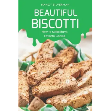 Beautiful Biscotti: How to Make Italy's Favorite Cookie