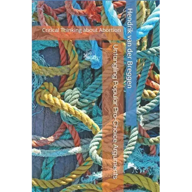 Untangling Popular Pro-Choice Arguments: Critical Thinking about Abortion