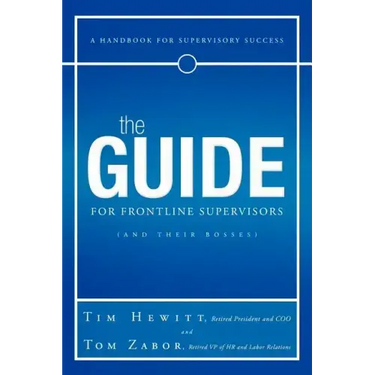 The Guide for Frontline Supervisors (and Their Bosses): A Handbook for Supervisory Success