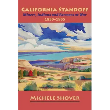California Standoff: Miners, Indians and Farmers at War 1850-1865