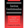 American Constitutionalism: From Theory to Politics
