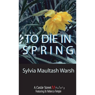 To Die in Spring: A Rebecca Temple Mystery