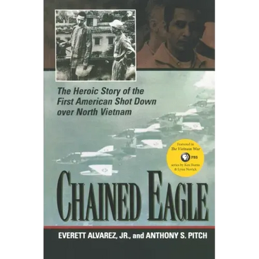 Chained Eagle: The Heroic Story of the First American Shot Down Over North Vietnam
