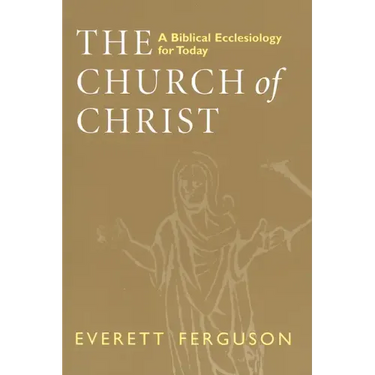 Church of Christ: A Biblical Ecclesiology for Today