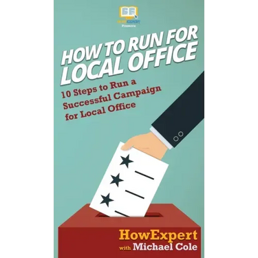 How To Run For Local Office: 10 Steps To Run a Successful Campaign For Local Office