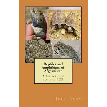 Reptiles and Amphibians of Afghanistan: A Field Guide for the FOB