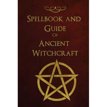 Spellbook and Guide of Ancient Witchcraft: Spells, Charms, Potions and Enchantments for Wiccans