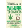 Growing Marijuana for Beginners: Cannabis Growguide - From Seed to Weed
