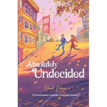 Absolutely Undecided: The enthusiastic musings of teenage romance