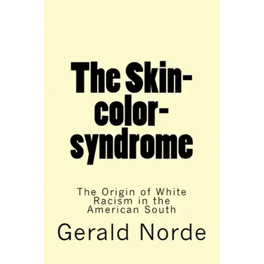The Skin-color-syndrome: The Origin of White Racism in the American South