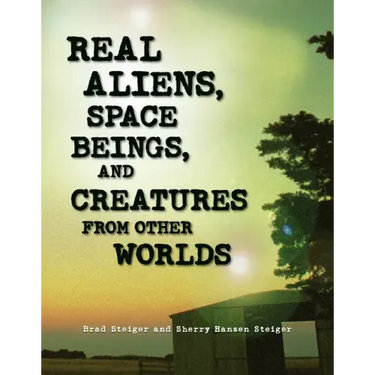 Real Aliens, Space Beings, and Creatures from Other Worlds