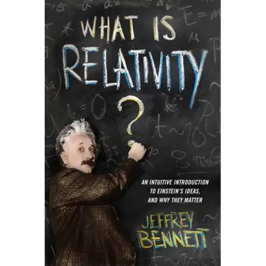 What Is Relativity?: An Intuitive Introduction to Einstein's Ideas, and Why They Matter