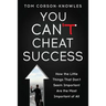 You Can't Cheat Success: How the Little Things You Think Aren't Important Are The Most Important of All