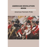 American Revolution Book: American Patriotic Pride: The American Revolution
