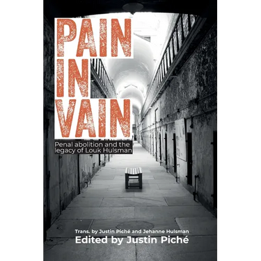 Pain in Vain: Penal Abolition and the Legacy of Louk Hulsman