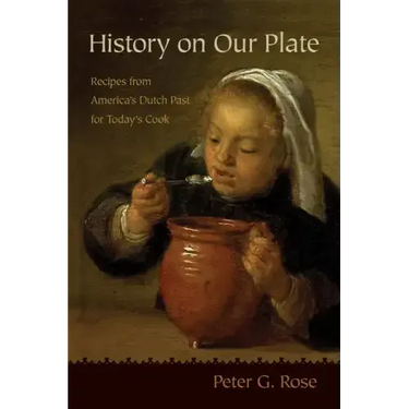 History on Our Plate: Recipes from America's Dutch Past for Today's Cook