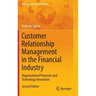 Customer Relationship Management in the Financial Industry: Organizational Processes and Technology Innovation