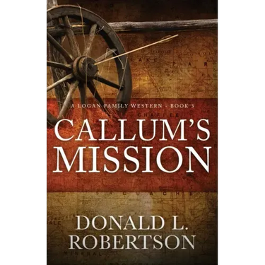 Callum's Mission: A Logan Family Western - Book 3