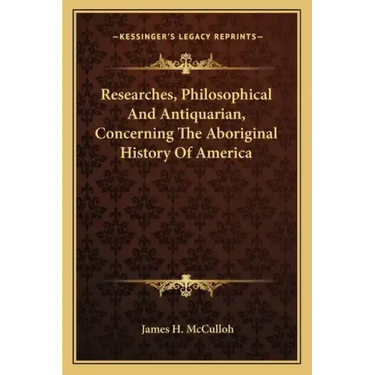 Researches, Philosophical And Antiquarian, Concerning The Aboriginal History Of America