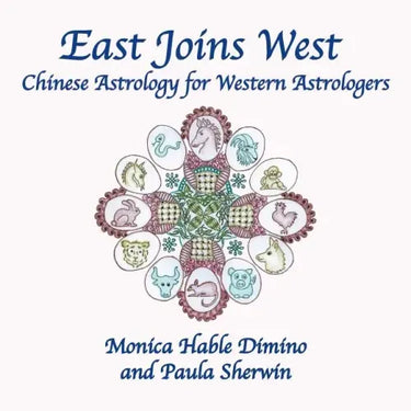 East Joins West: Chinese Astrology for Western Astrologers