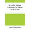 The Life And Adventures Of Ben Hogan, The Wickedest Man In The World. Containing A Full Account Of His Thrilling And Remarkable Experiences, Together