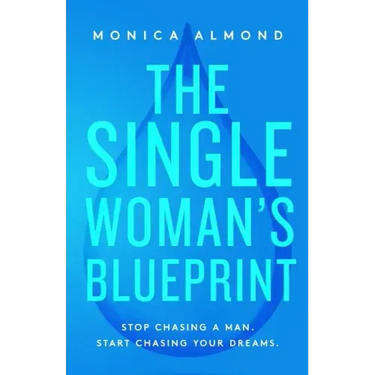 The Single Woman's Blueprint: Stop Chasing a Man. Start Chasing Your Dreams.