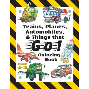 Trains, Planes, Automobiles, & Things that Go! Coloring Book: For Kids Ages 4-8 (With Unique Coloring Pages!)