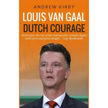 Louis van Gaal: Dutch Courage
