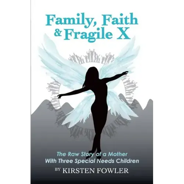 Family, Faith, and Fragile X: The Raw Story Of A Mother With Three Special Needs Children