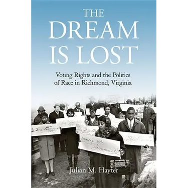 The Dream Is Lost: Voting Rights and the Politics of Race in Richmond, Virginia