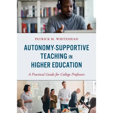Autonomy-Supportive Teaching in Higher Education: A Practical Guide for College Professors