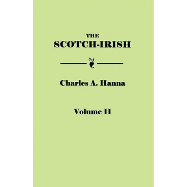 Scotch-Irish, or the Scot in North Britain, North Ireland, and North America. in Two Volumes. Volume II