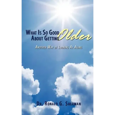 What Is So Good About Getting Older: Another Way of Looking At Aging