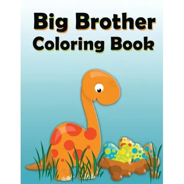 Big Brother Coloring Book: Dinosaur New Baby Color and Sketch Book for Big Brothers Ages 2-6, Perfect Gift for Little Boys with a New Sibling!