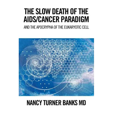 The Slow Death of the Aids/Cancer Paradigm: And the Apocrypha of the Eukaryotic Cell