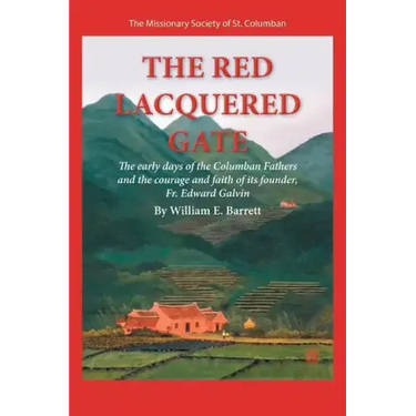 The Red Lacquered Gate: The Early Days of the Columban Fathers and the Courage and Faith of Its Founder, Fr. Edward Galvin