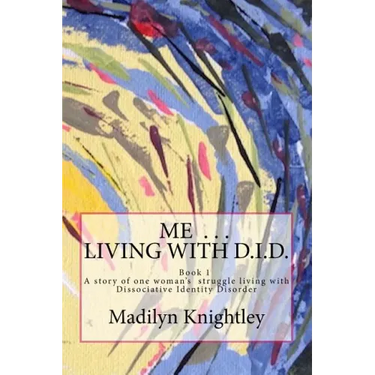 Me ... Living with D.I.D.: A story of one woman's struggle of living with Dissociative Identity Disorder.