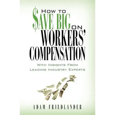 How to Save Big on Workers' Compensation: With Insights From Leading Industry Experts