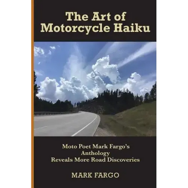 The Art of Motorcycle Haiku: Moto Poet Mark Fargo's Anthology Reveals More Road Discoveries