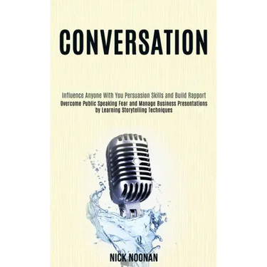 Conversation: Overcome Public Speaking Fear and Manage Business Presentations by Learning Storytelling Techniques (Influence Anyone