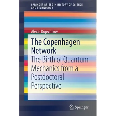 The Copenhagen Network: The Birth of Quantum Mechanics from a Postdoctoral Perspective