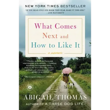 What Comes Next and How to Like It: A Memoir