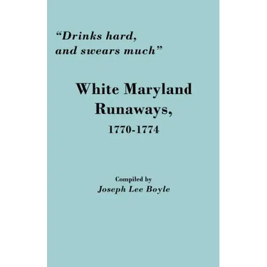Drinks Hard, and Swears Much: White Maryland Runaways, 1770-1774